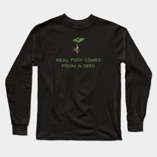 Real Food Comes From a Seed Long Sleeve T-Shirt